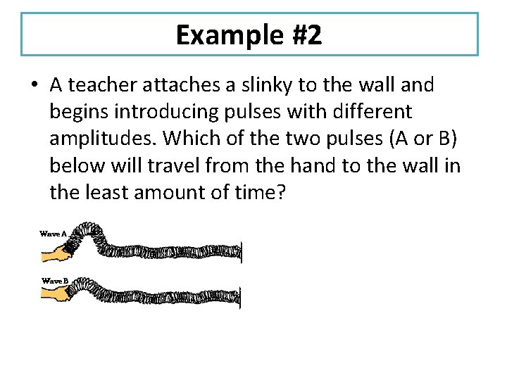 Example #2 • A teacher attaches a slinky to the wall and begins introducing