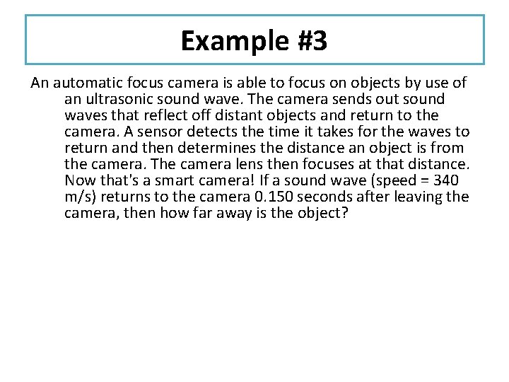 Example #3 An automatic focus camera is able to focus on objects by use