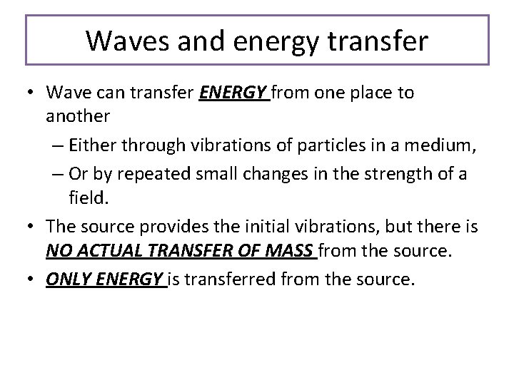 Waves and energy transfer • Wave can transfer ENERGY from one place to another