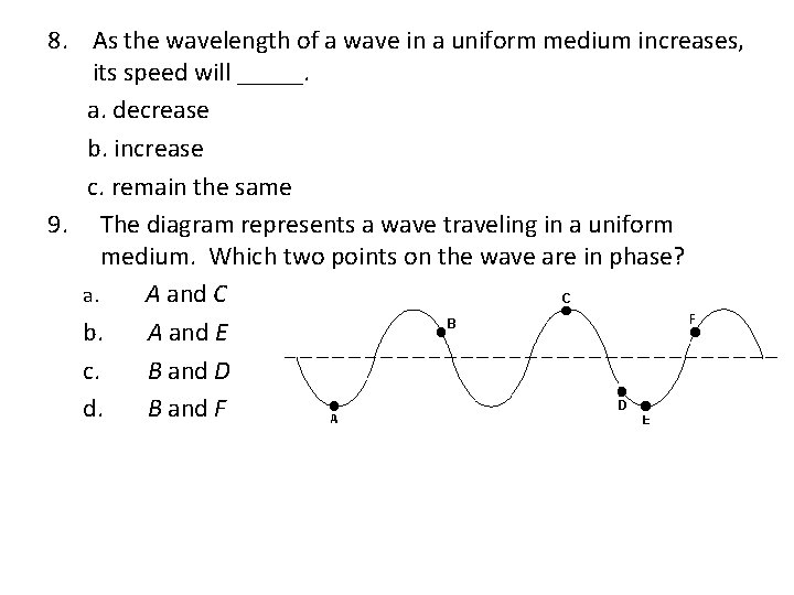8. As the wavelength of a wave in a uniform medium increases, its speed