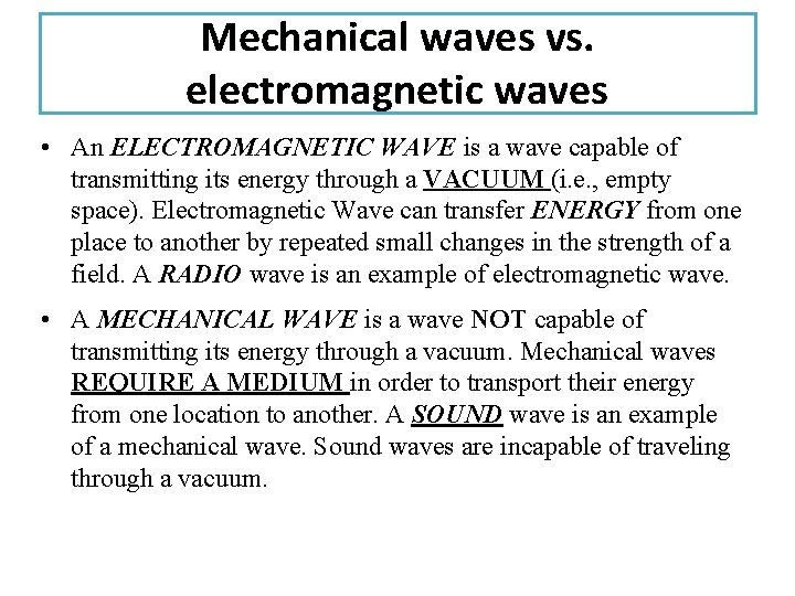 Mechanical waves vs. electromagnetic waves • An ELECTROMAGNETIC WAVE is a wave capable of
