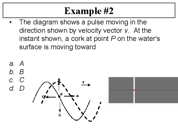 Example #2 • The diagram shows a pulse moving in the direction shown by