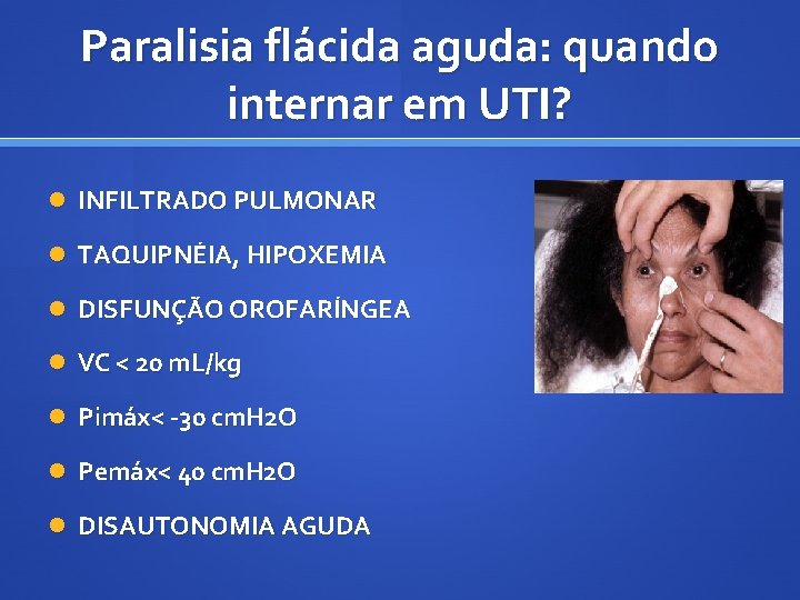 Paralisia flácida aguda: quando internar em UTI? INFILTRADO PULMONAR TAQUIPNÉIA, HIPOXEMIA DISFUNÇÃO OROFARÍNGEA VC