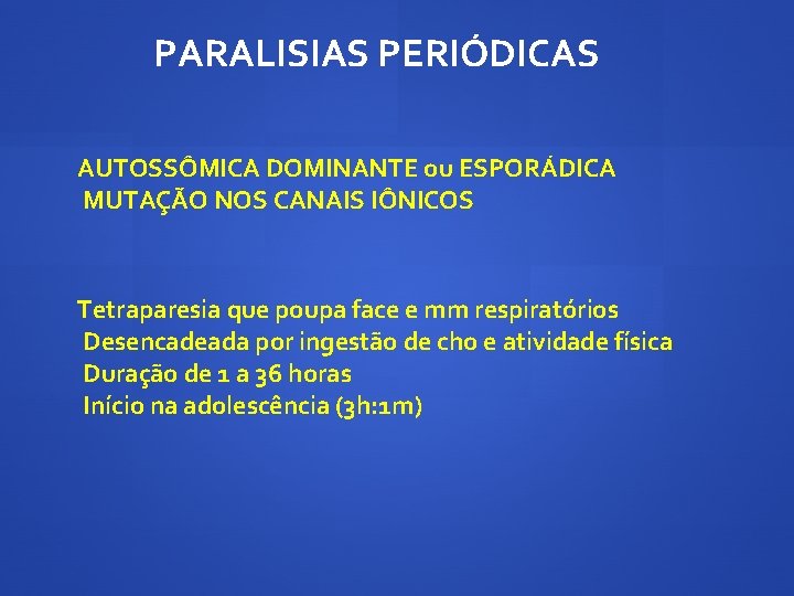 PARALISIAS PERIÓDICAS AUTOSSÔMICA DOMINANTE ou ESPORÁDICA MUTAÇÃO NOS CANAIS IÔNICOS Tetraparesia que poupa face