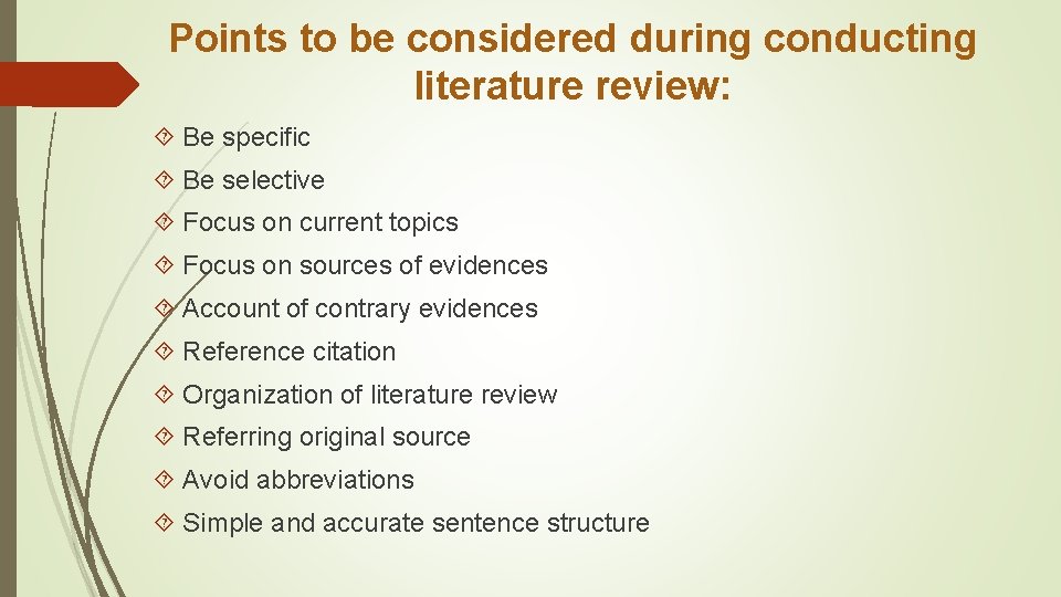 Points to be considered during conducting literature review: Be specific Be selective Focus on
