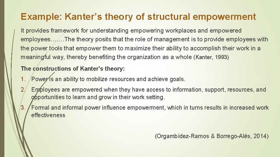 Example: Kanter’s theory of structural empowerment It provides framework for understanding empowering workplaces and