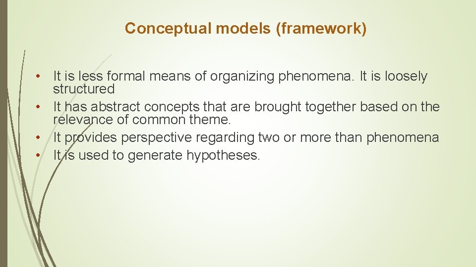 Conceptual models (framework) • It is less formal means of organizing phenomena. It is