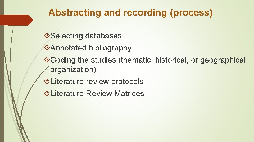 Abstracting and recording (process) Selecting databases Annotated bibliography Coding the studies (thematic, historical, or