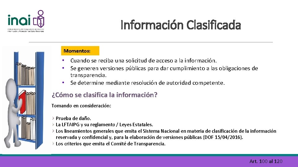 Información Clasificada Momentos: • Cuando se reciba una solicitud de acceso a la información.