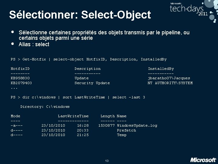 Sélectionner: Select-Object • • Sélectionne certaines propriétés des objets transmis par le pipeline, ou Sélectionner: Select-Object • • Sélectionne certaines propriétés des objets transmis par le pipeline, ou