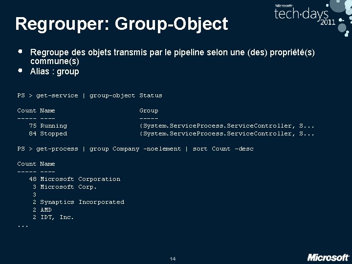 Regrouper: Group-Object • • Regroupe des objets transmis par le pipeline selon une (des) Regrouper: Group-Object • • Regroupe des objets transmis par le pipeline selon une (des)