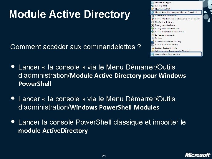 Module Active Directory Comment accéder aux commandelettes ? • Lancer « la console » Module Active Directory Comment accéder aux commandelettes ? • Lancer « la console »