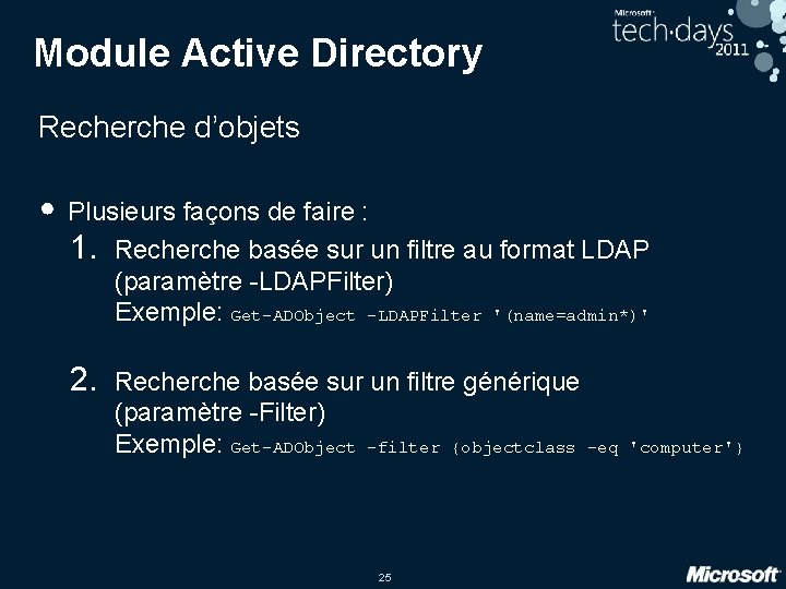 Module Active Directory Recherche d’objets • Plusieurs façons de faire : 1. Recherche basée Module Active Directory Recherche d’objets • Plusieurs façons de faire : 1. Recherche basée