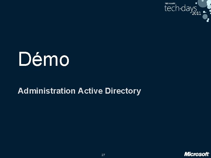 Démo Administration Active Directory 27 Démo Administration Active Directory 27