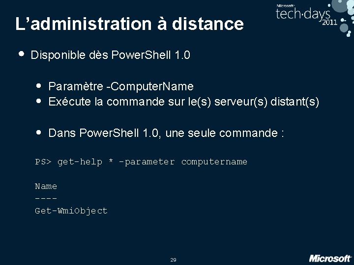 L’administration à distance • Disponible dès Power. Shell 1. 0 • • Paramètre -Computer. L’administration à distance • Disponible dès Power. Shell 1. 0 • • Paramètre -Computer.