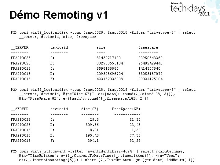 Démo Remoting v 1 PS> gwmi win 32_logicaldisk -comp frapp 0028, frapp 0018 -filter Démo Remoting v 1 PS> gwmi win 32_logicaldisk -comp frapp 0028, frapp 0018 -filter