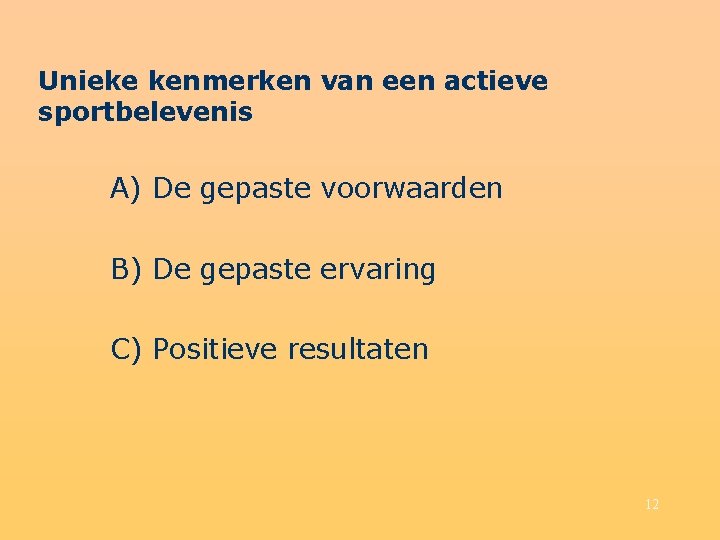 Unieke kenmerken van een actieve sportbelevenis A) De gepaste voorwaarden B) De gepaste ervaring