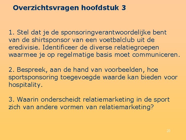 Overzichtsvragen hoofdstuk 3 1. Stel dat je de sponsoringverantwoordelijke bent van de shirtsponsor van