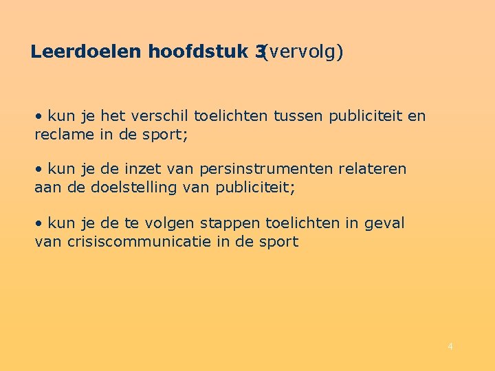 Leerdoelen hoofdstuk 3(vervolg) • kun je het verschil toelichten tussen publiciteit en reclame in