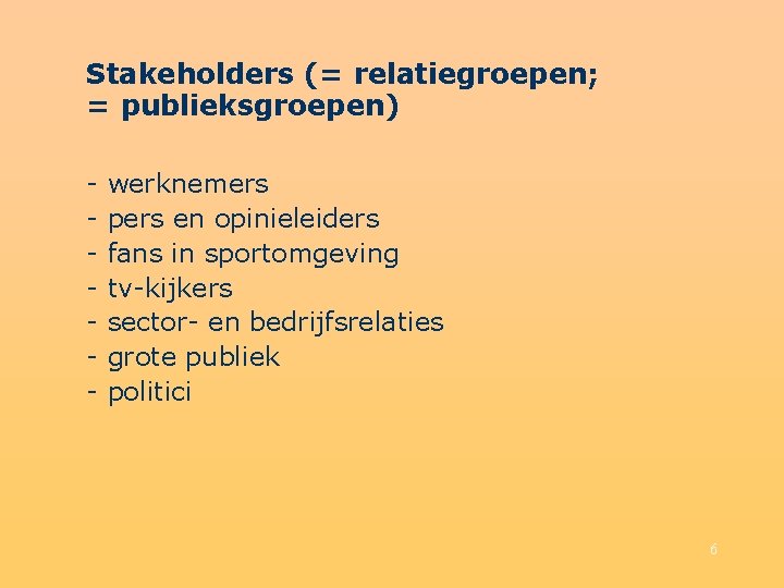 Stakeholders (= relatiegroepen; = publieksgroepen) - werknemers pers en opinieleiders fans in sportomgeving tv-kijkers