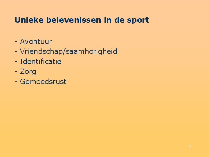 Unieke belevenissen in de sport - Avontuur Vriendschap/saamhorigheid Identificatie Zorg Gemoedsrust 9 
