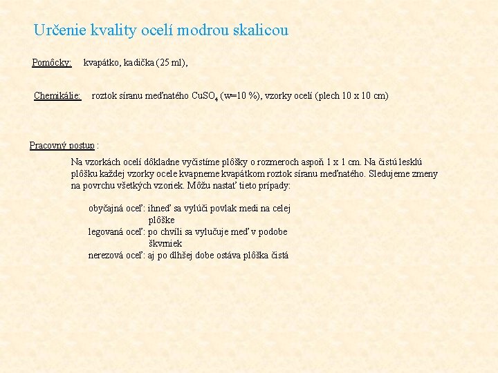 Určenie kvality ocelí modrou skalicou Pomôcky: Chemikálie: kvapátko, kadička (25 ml), roztok síranu meďnatého