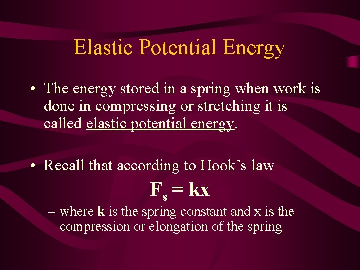 Elastic Potential Energy • The energy stored in a spring when work is done