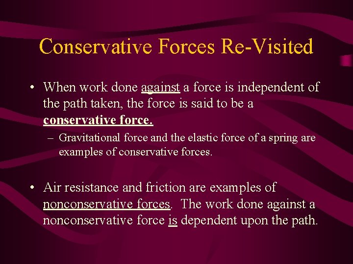 Conservative Forces Re-Visited • When work done against a force is independent of the