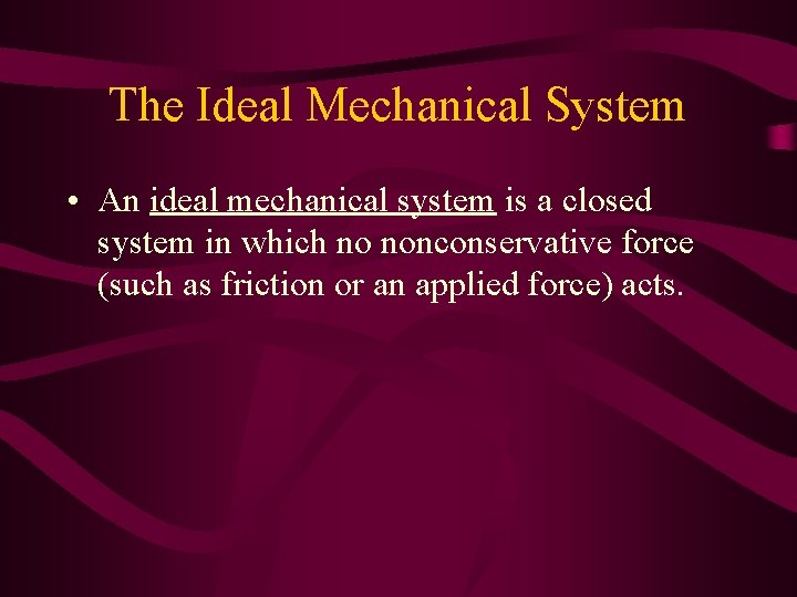 The Ideal Mechanical System • An ideal mechanical system is a closed system in