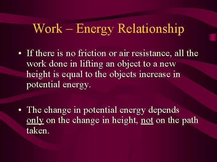 Work – Energy Relationship • If there is no friction or air resistance, all