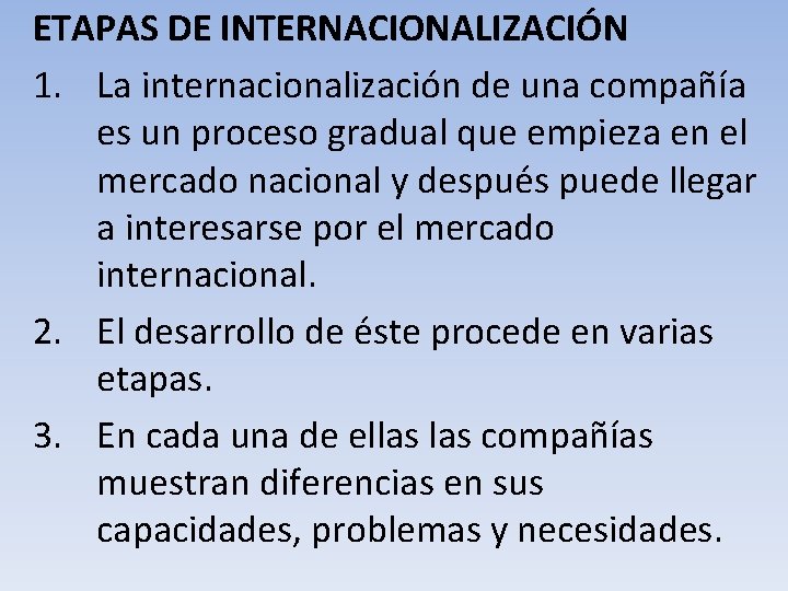 ETAPAS DE INTERNACIONALIZACIÓN 1. La internacionalización de una compañía es un proceso gradual que ETAPAS DE INTERNACIONALIZACIÓN 1. La internacionalización de una compañía es un proceso gradual que