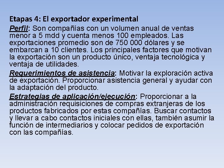 Etapas 4: El exportador experimental Perfil: Son compañías con un volumen anual de ventas Etapas 4: El exportador experimental Perfil: Son compañías con un volumen anual de ventas
