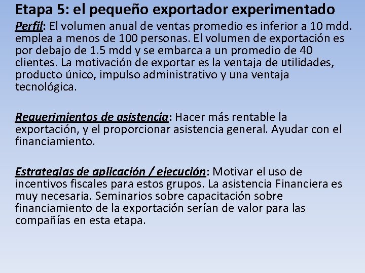 Etapa 5: el pequeño exportador experimentado Perfil: El volumen anual de ventas promedio es Etapa 5: el pequeño exportador experimentado Perfil: El volumen anual de ventas promedio es