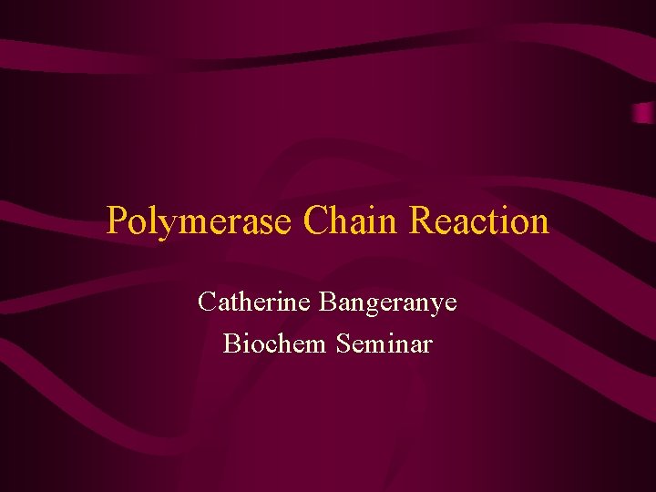 Polymerase Chain Reaction Catherine Bangeranye Biochem Seminar 