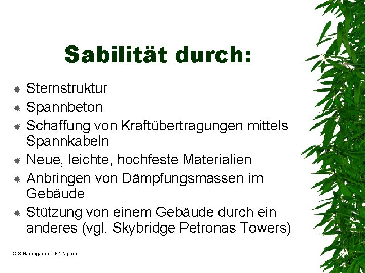 Sabilität durch: Sternstruktur Spannbeton Schaffung von Kraftübertragungen mittels Spannkabeln Neue, leichte, hochfeste Materialien Anbringen