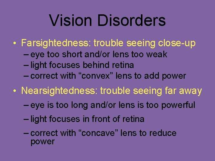 Vision Disorders • Farsightedness: trouble seeing close-up – eye too short and/or lens too