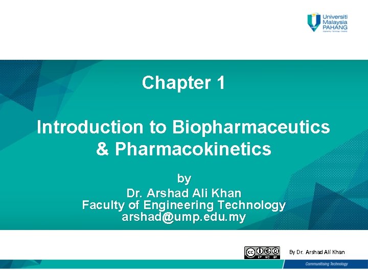 Chapter 1 Introduction to Biopharmaceutics & Pharmacokinetics by Dr. Arshad Ali Khan Faculty of