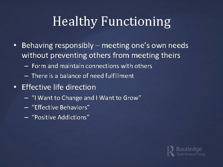 Healthy Functioning • Behaving responsibly – meeting one’s own needs without preventing others from
