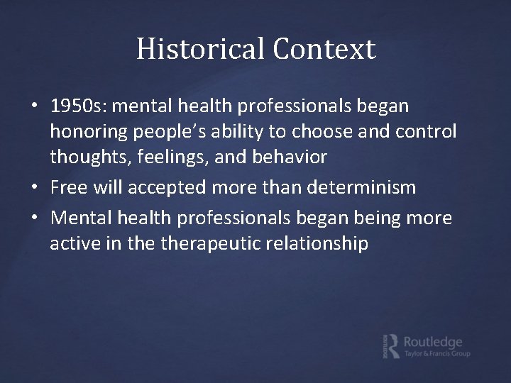 Historical Context • 1950 s: mental health professionals began honoring people’s ability to choose