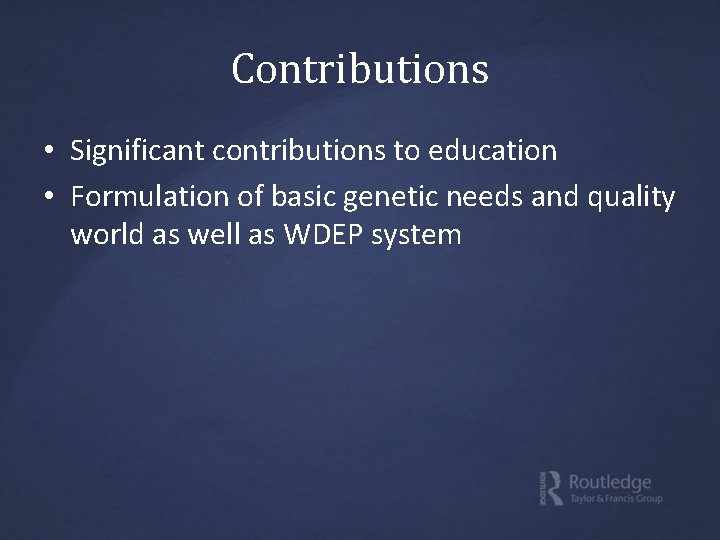 Contributions • Significant contributions to education • Formulation of basic genetic needs and quality