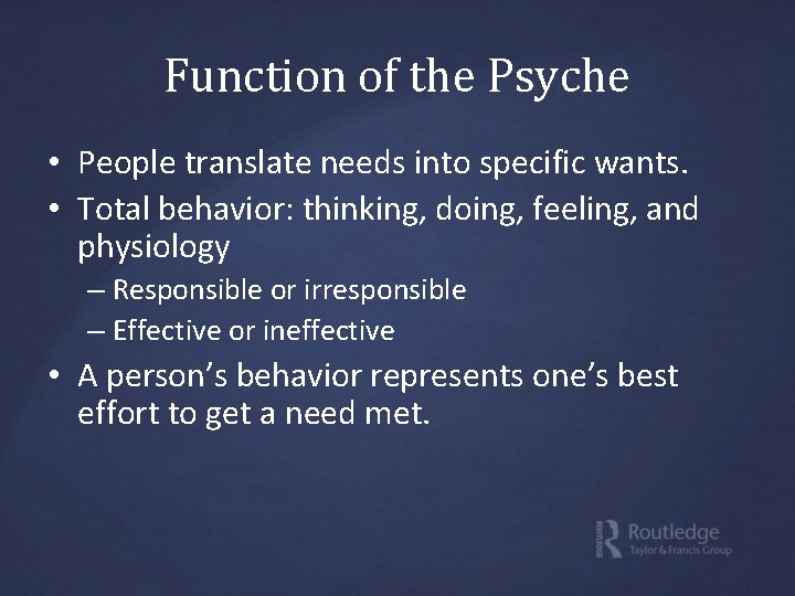 Function of the Psyche • People translate needs into specific wants. • Total behavior: