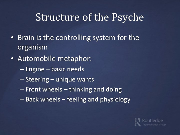 Structure of the Psyche • Brain is the controlling system for the organism •