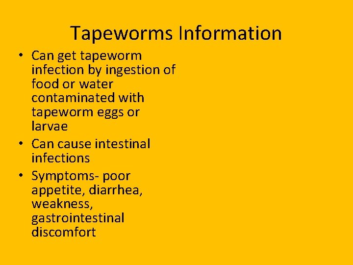 Tapeworms Information • Can get tapeworm infection by ingestion of food or water contaminated