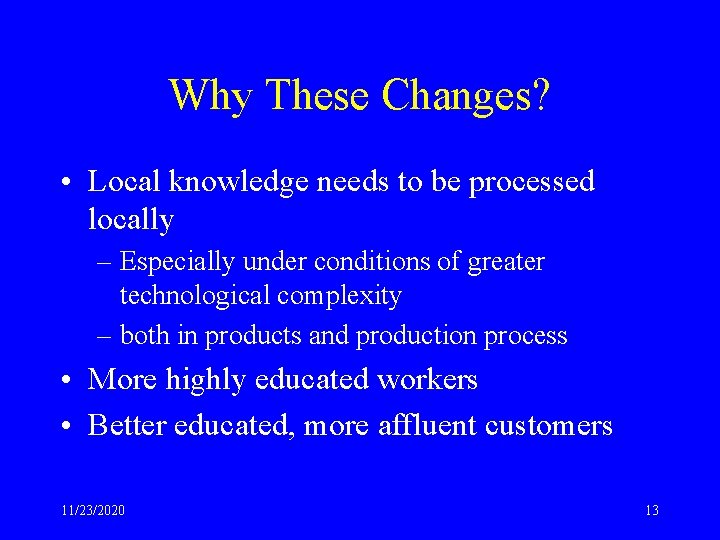 Why These Changes? • Local knowledge needs to be processed locally – Especially under