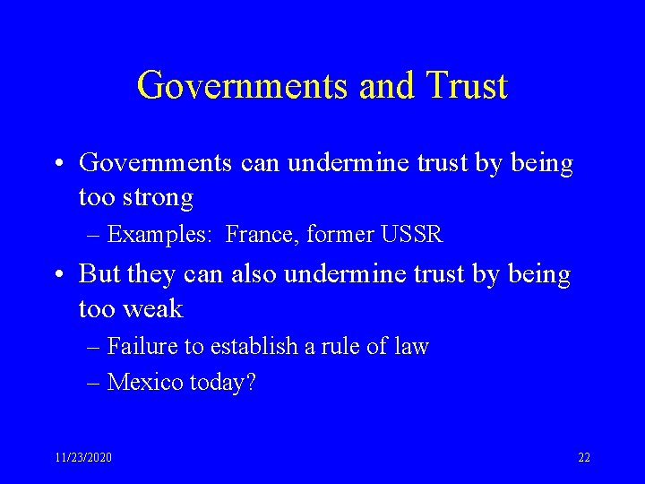 Governments and Trust • Governments can undermine trust by being too strong – Examples: