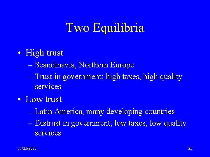 Two Equilibria • High trust – Scandinavia, Northern Europe – Trust in government; high