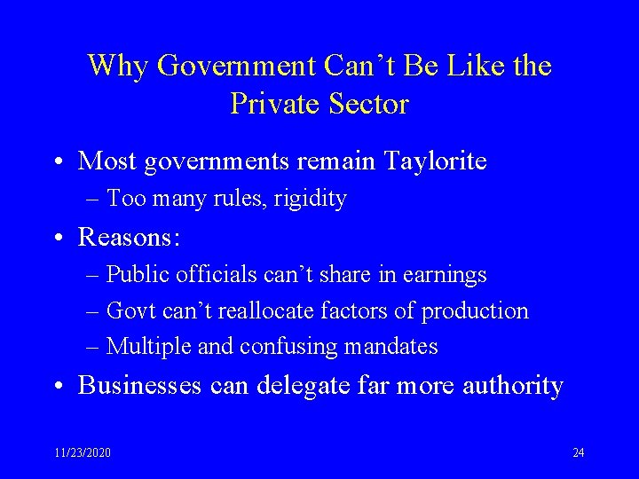 Why Government Can’t Be Like the Private Sector • Most governments remain Taylorite –