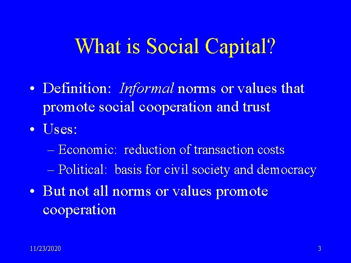 What is Social Capital? • Definition: Informal norms or values that promote social cooperation