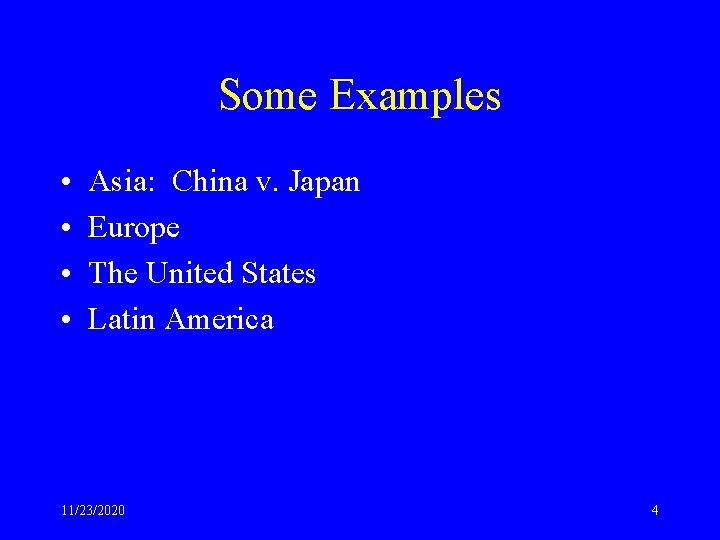 Some Examples • • Asia: China v. Japan Europe The United States Latin America