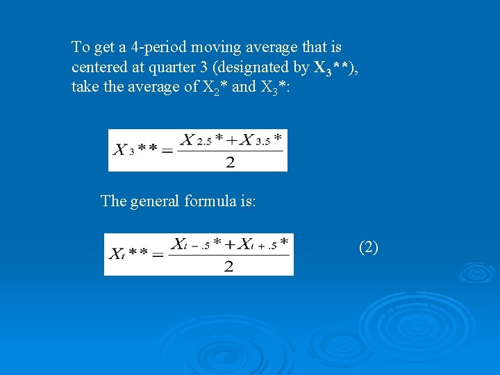 To get a 4 -period moving average that is centered at quarter 3 (designated